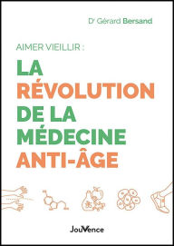 Title: Aimer vieillir : la révolution de la médecine anti-âge, Author: Gérard Bersand