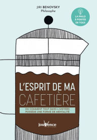 Title: L'esprit de ma cafetière ou comment tout dans l'univers possède une forme de mentalité, Author: Jiri Benovsky