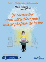 Title: Mon cahier poche : Je concentre mon attention pour mieux profiter de la vie, Author: Florence Vertanessian De Boissoudy