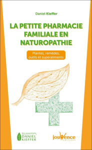 Title: La petite pharmacie familiale en naturopathie, Author: Daniel Kieffer