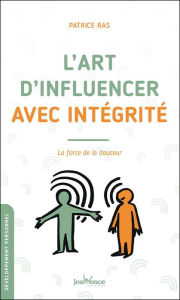 Title: L'art d'influencer avec intégrité, Author: Patrice Ras