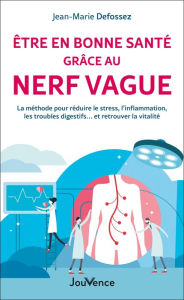 Title: Être en bonne santé grâce au nerf vague, Author: Jean-Marie Defossez