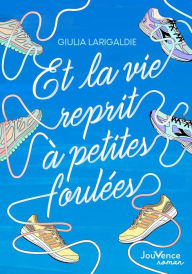 Title: Et la vie reprit à petites foulées, Author: Giulia Larigaldie