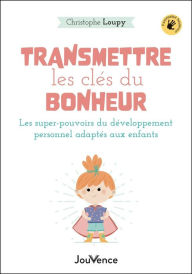 Title: Transmettre les clés du bonheur, Author: Christophe Loupy