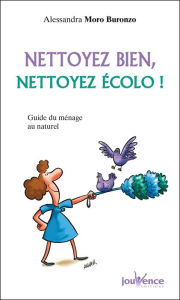 Title: Nettoyez bien, nettoyez écolo !, Author: Alessandra Moro Buronzo