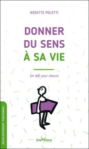 Title: Donner du sens à sa vie, Author: Rosette Poletti
