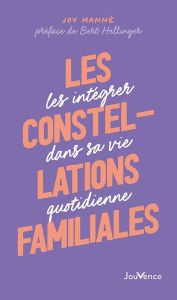 Title: Les Constellations familiales : Les intégrer dans sa vie quotidienne, Author: Joy Manné