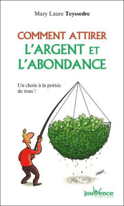 Title: Comment attirer l'argent et l'abondance, Author: Mary Laure Teyssedre