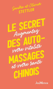 Title: Le secret des auto-massages chinois, Author: Olivier Stettler