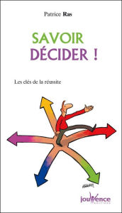 Title: Savoir décider !, Author: Patrice Ras