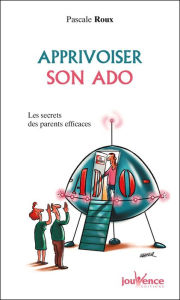 Title: Apprivoiser son ado, Author: Pascale Roux