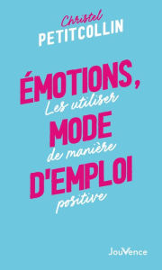 Title: Émotions, mode d'emploi, Author: Christel Petitcollin