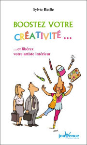 Title: Boostez votre créativité..., Author: Sylvie Batlle