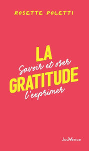 Title: La gratitude : Savoir et oser l'exprimer, Author: Rosette Poletti