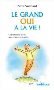 Title: Le grand oui à la vie !, Author: Pierre Pradervand