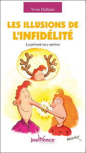 Title: Les illusions de l'infidélité, Author: Yvon Dallaire