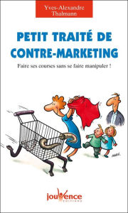 Title: Petit traité de contre-marketing, Author: Yves-Alexandre Thalmann