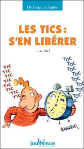Title: Les tics : s'en libérer, Author: Jacques Jaume