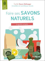 Title: Faire ses savons naturels, c'est facile !, Author: Cyrille Saura Zellweger