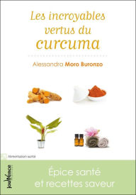 Title: Les incroyables vertus du curcuma, Author: Alessandra Moro Buronzo