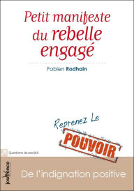 Title: Petit manifeste du rebelle engagé, Author: Fabien Rodhain