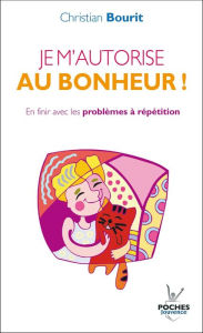 Title: Je m'autorise au bonheur !, Author: Christian Bourit