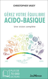 Title: Gérez votre équilibre acido-basique, Author: Christopher Vasey