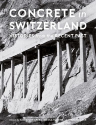 Title: Concrete in Switzerland: Histories from the Recent Past, Author: Salvatore Aprea