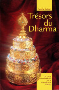 Title: Trésor du Dharma: Un cours de méditation sur le bouddhisme tibétain, Author: Guéshé Rabten