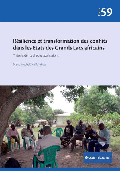 Résilience et transformation des conflits dans les États des Grands Lacs africains: Théorie, démarches et applications
