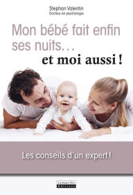 Title: Mon bébé fait enfin ses nuits . et moi aussi !: Les conseils d'un expert !, Author: Stéphane Valentin