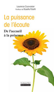 Title: La puissance de l'écoute: De l'accueil à la présence, Author: Laurence Courvoisier