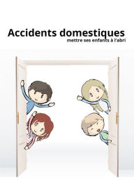 Title: Accidents domestiques: Mettre ses enfants à l'abri, Author: All The Content