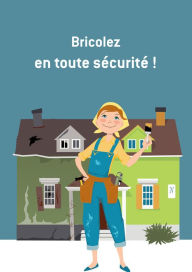 Title: Bricolez en toute sécurité: Conseils et astuces, Author: All The Content