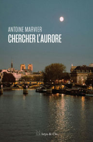 Title: Chercher l'aurore, Author: Antoine Marvier