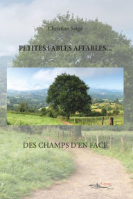 Title: Petites fables affables: Des champs d'en face, Author: Christian Satgé