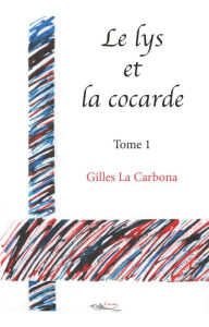 Title: Le lys et la cocarde - Tome 1: Roman historique, Author: Gilles la Carbona