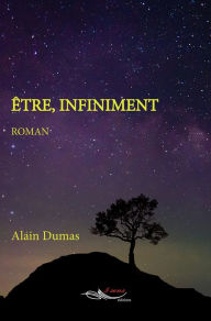 Title: Être, infiniment, Author: Alain Dumas