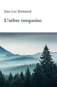 Title: L'arbre turquoise, Author: Bremond Jean-Luc
