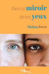 Title: Dans le miroir de tes yeux, Author: Melina Favre
