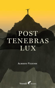 Title: Post Tenebras Lux, Author: Alberto Vezendi