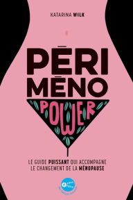 Title: Périménopower : le guide puissant qui accompagne le changement de la ménopause, Author: Katarina Wilk