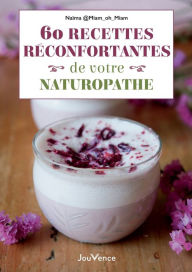 Title: 60 recettes réconfortantes de votre naturopathe, Author: Naïma Miamohmiam