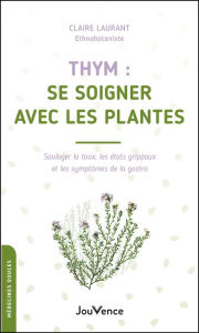 Title: Thym : se soigner avec les plantes, Author: Claire Laurant-Berthoud