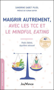 Title: Maigrir autrement, avec les TCC et le Mindful Eating, Author: Sandrine Gabet Pujol