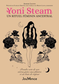 Title: Yoni Steam : un rituel féminin ancestral, Author: Aurore Lhotte