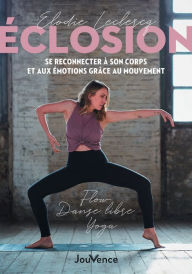 Title: Éclosion : se reconnecter à soi et à son corps grâce au mouvement, Author: Elodie Leclercq