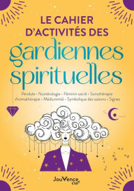 Title: Le cahier d'activités des gardiennes spirituelles, Author: Céline Colle