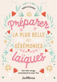 Title: Préparer la plus belle des cérémonies laïques, Author: Fabiola Plazanet