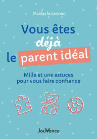 Title: Vous êtes déjà le parent idéal, Author: Maëlys le Levreur